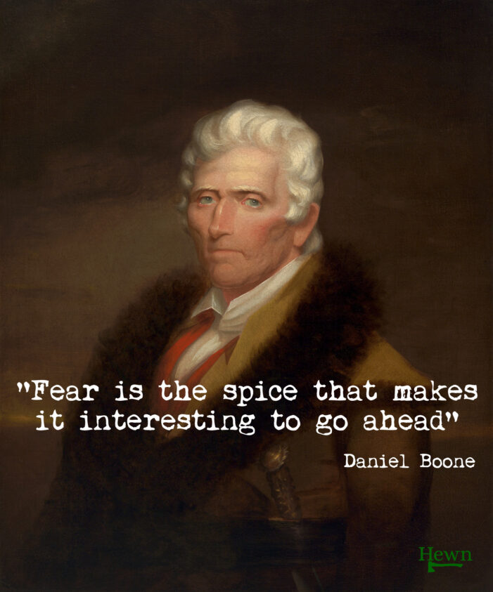 A Bit of Wisdom on Fear from Daniel Boone A Bit of Wisdom on Fear from Daniel Boone